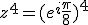 z^4=(e^i\frac{\pi}{8})^4